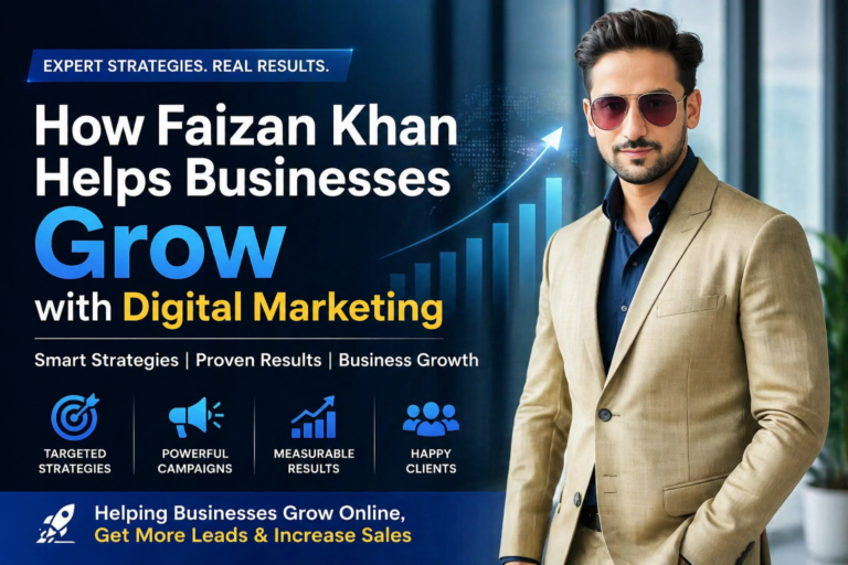 How Faizan Khan Helps Businesses Grow with Digital Marketing
