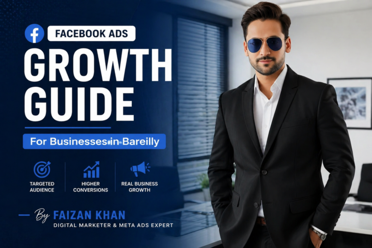 How Facebook Ads Actually Help Businesses Grow in Bareilly (A Practical Guide by Faizan Khan)